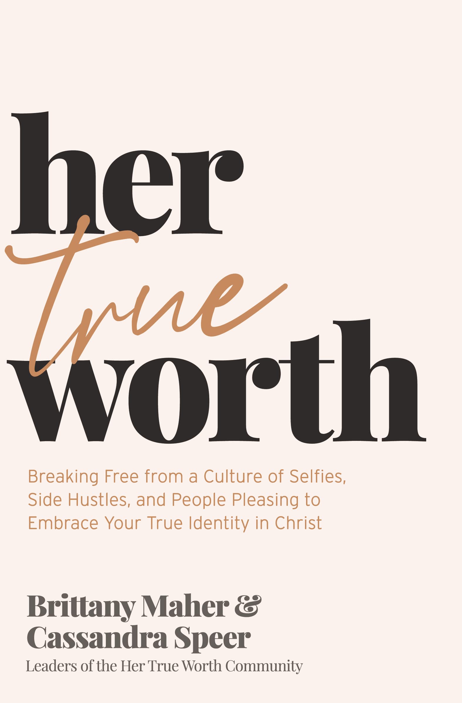 Her True Worth: Breaking Free from a Culture of Selfies, Side Hustles, and People Pleasing to Embrace Your True Identity in Christ | books about self-worth